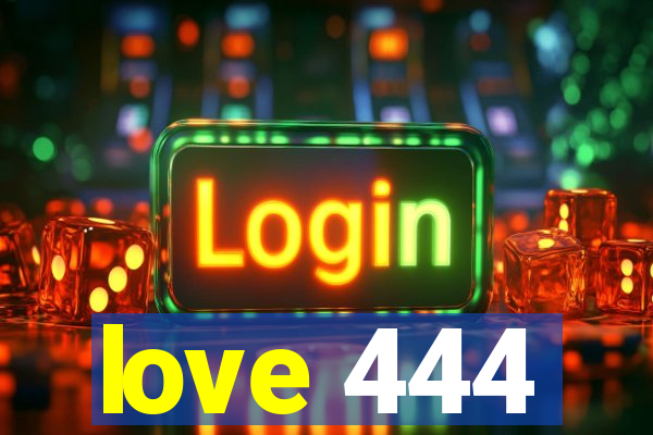 love 444